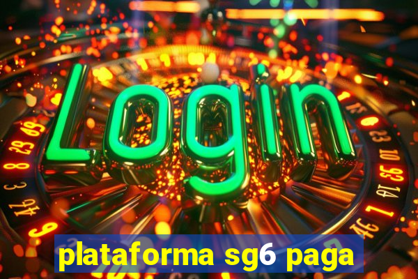 plataforma sg6 paga