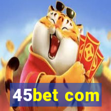 45bet com