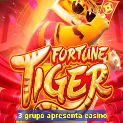 3 grupo apresenta casino