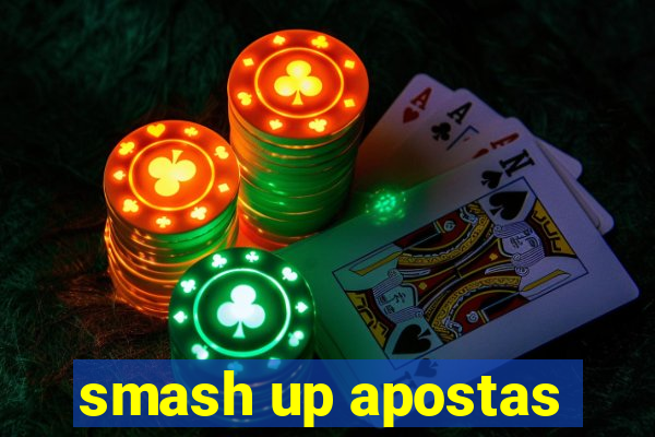 smash up apostas