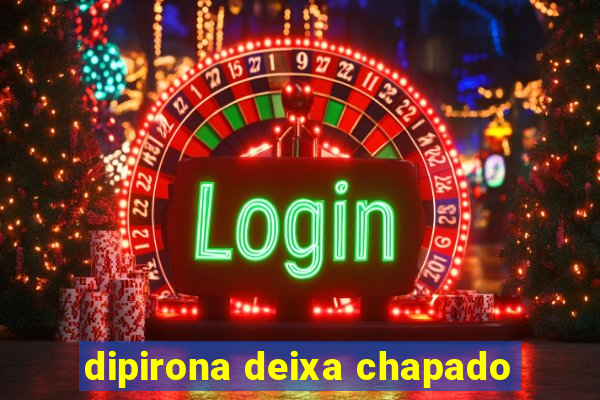 dipirona deixa chapado