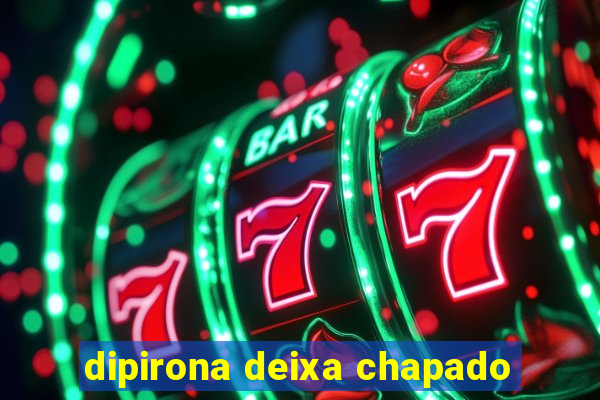 dipirona deixa chapado