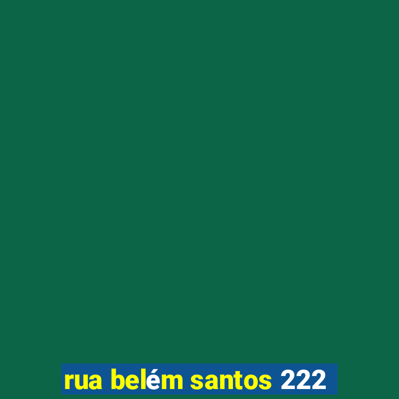 rua belém santos 222