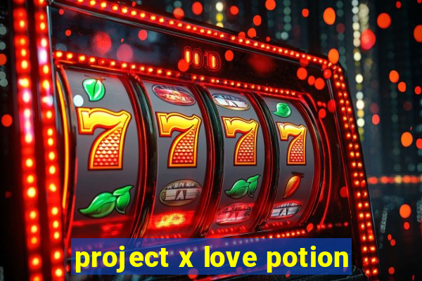 project x love potion