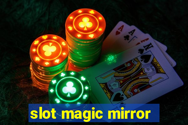 slot magic mirror