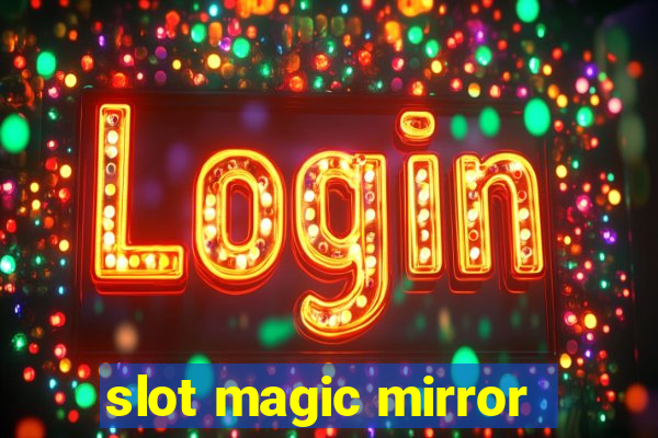 slot magic mirror