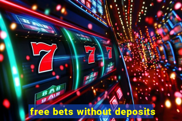 free bets without deposits