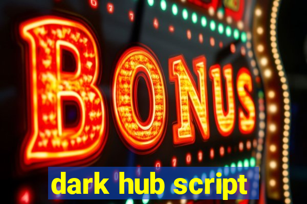 dark hub script