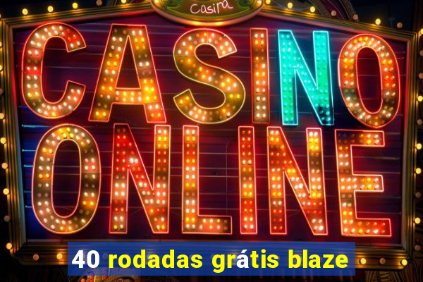 40 rodadas grátis blaze