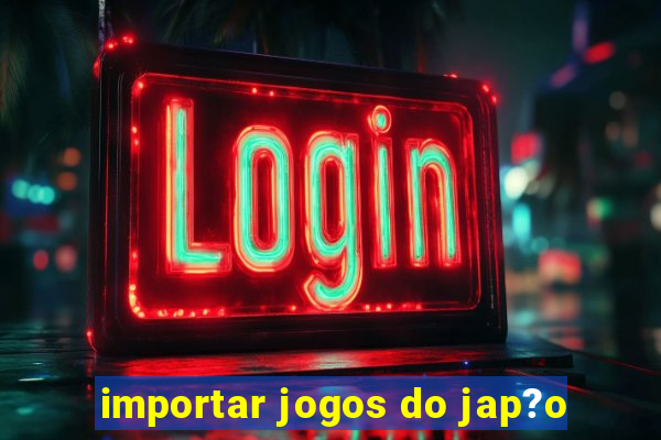 importar jogos do jap?o