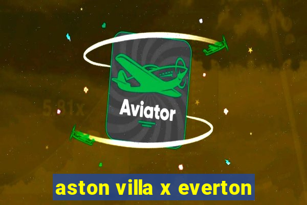 aston villa x everton