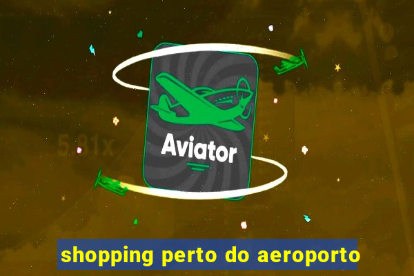 shopping perto do aeroporto