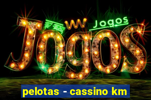 pelotas - cassino km