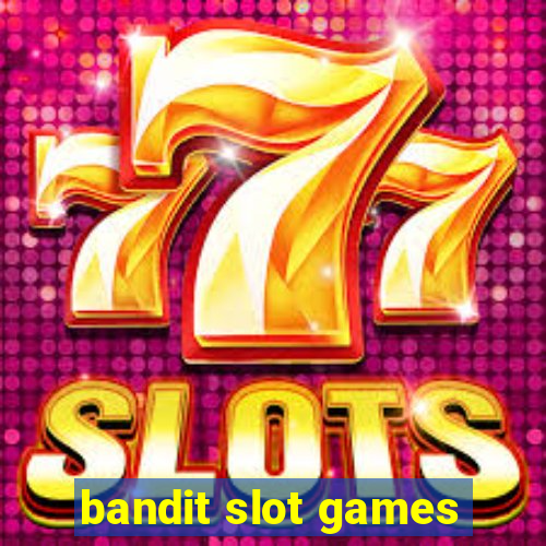 bandit slot games