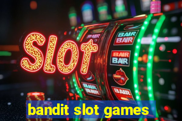 bandit slot games