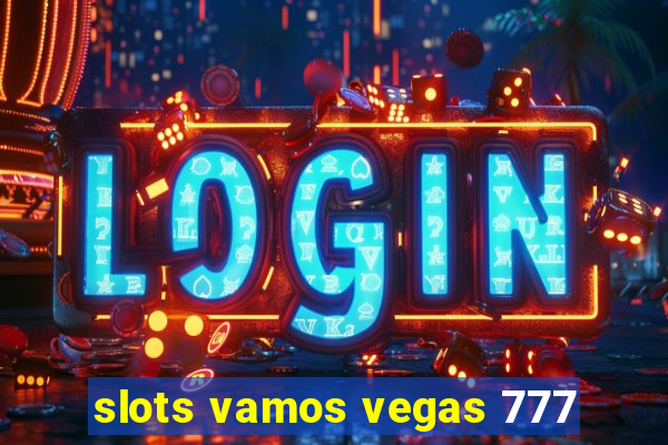 slots vamos vegas 777