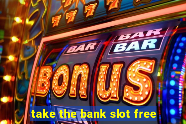 take the bank slot free