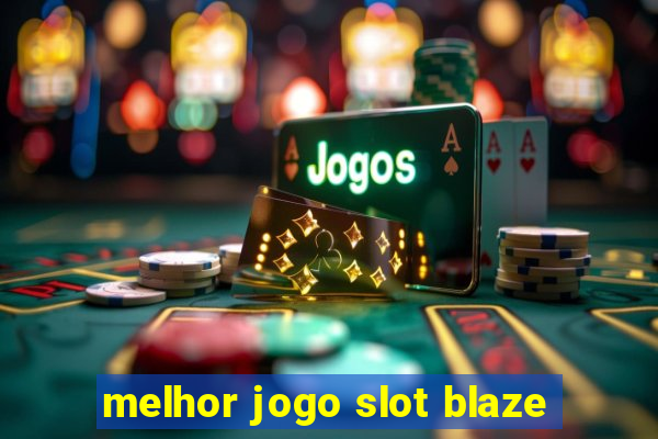 melhor jogo slot blaze