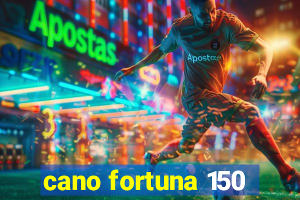 cano fortuna 150