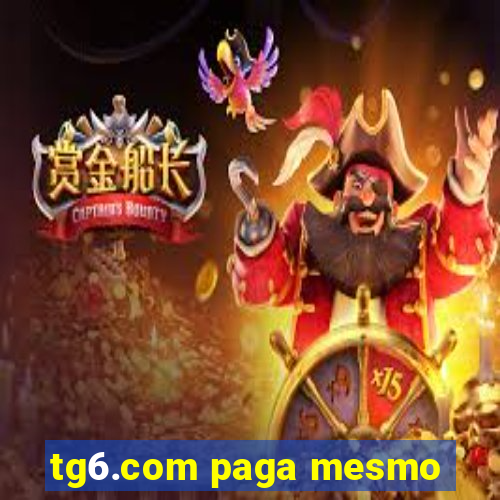 tg6.com paga mesmo