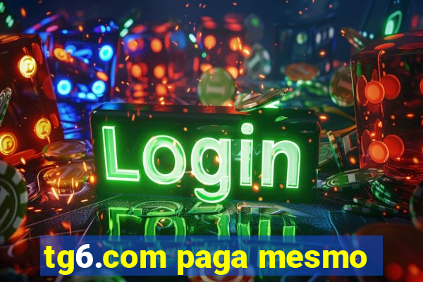 tg6.com paga mesmo