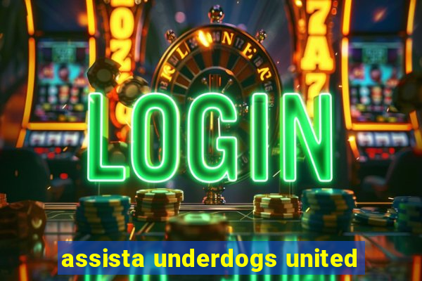 assista underdogs united