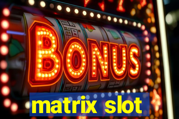 matrix slot