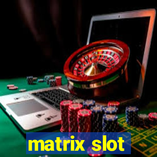 matrix slot