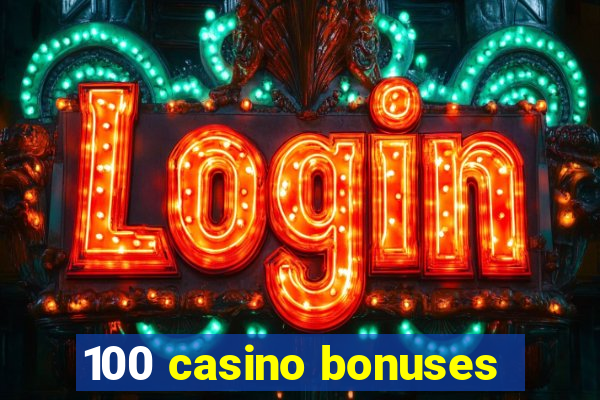 100 casino bonuses