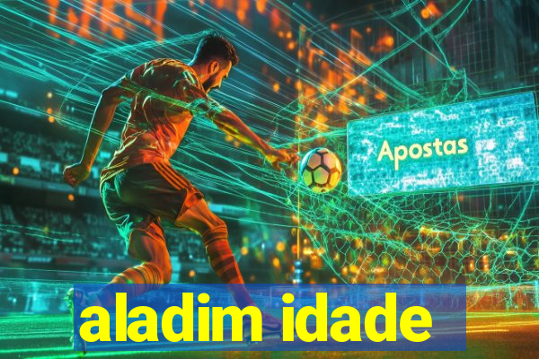 aladim idade