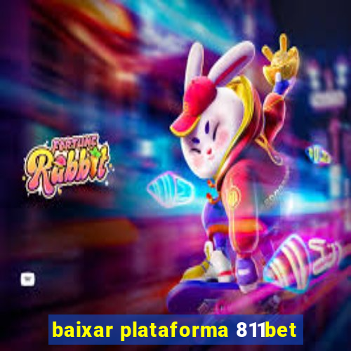 baixar plataforma 811bet