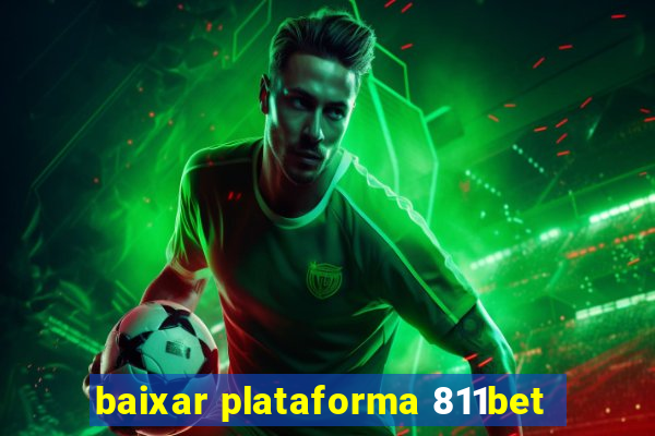 baixar plataforma 811bet