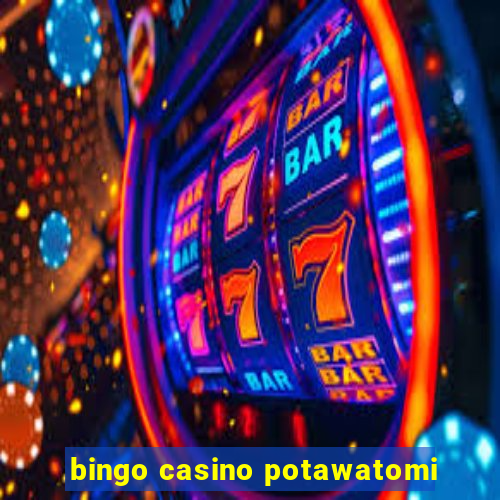 bingo casino potawatomi