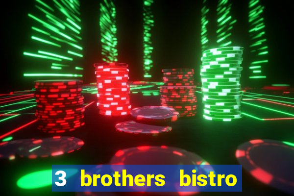 3 brothers bistro & casino menu