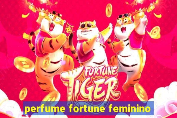 perfume fortune feminino