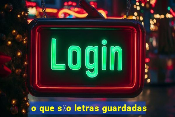 o que s茫o letras guardadas