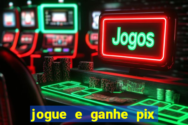 jogue e ganhe pix na hora