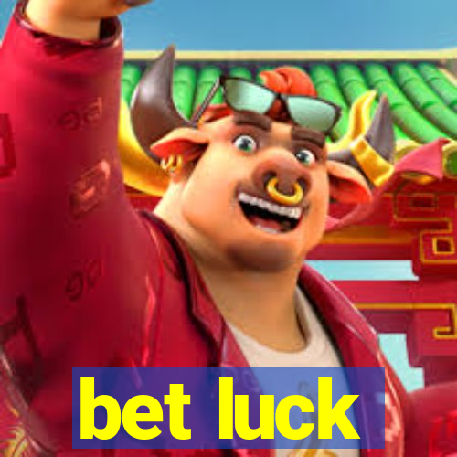 bet luck