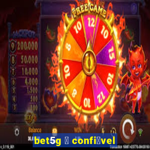 bet5g 茅 confi谩vel