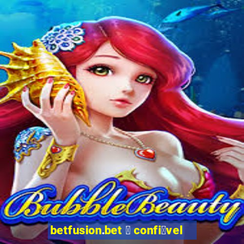 betfusion.bet 茅 confi谩vel