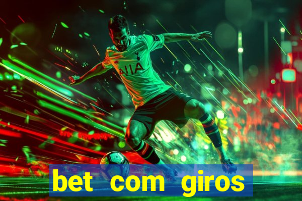 bet com giros gratis sem deposito