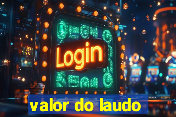 valor do laudo