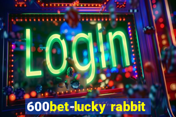 600bet-lucky rabbit