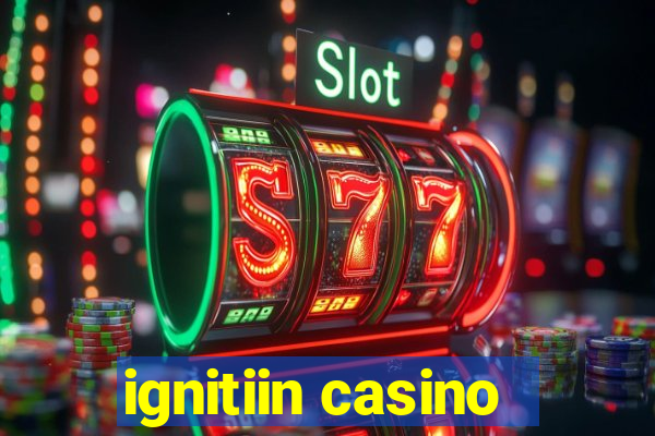 ignitiin casino