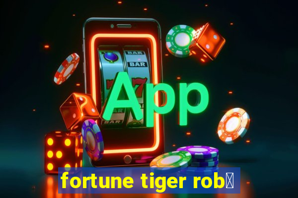 fortune tiger rob么