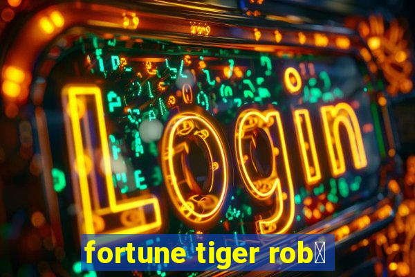 fortune tiger rob么