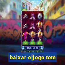 baixar o jogo tom