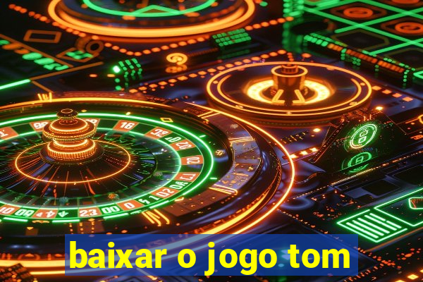 baixar o jogo tom