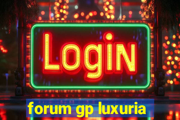 forum gp luxuria