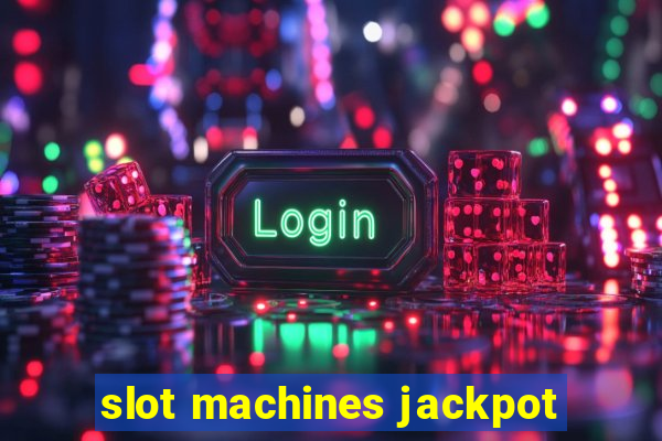 slot machines jackpot